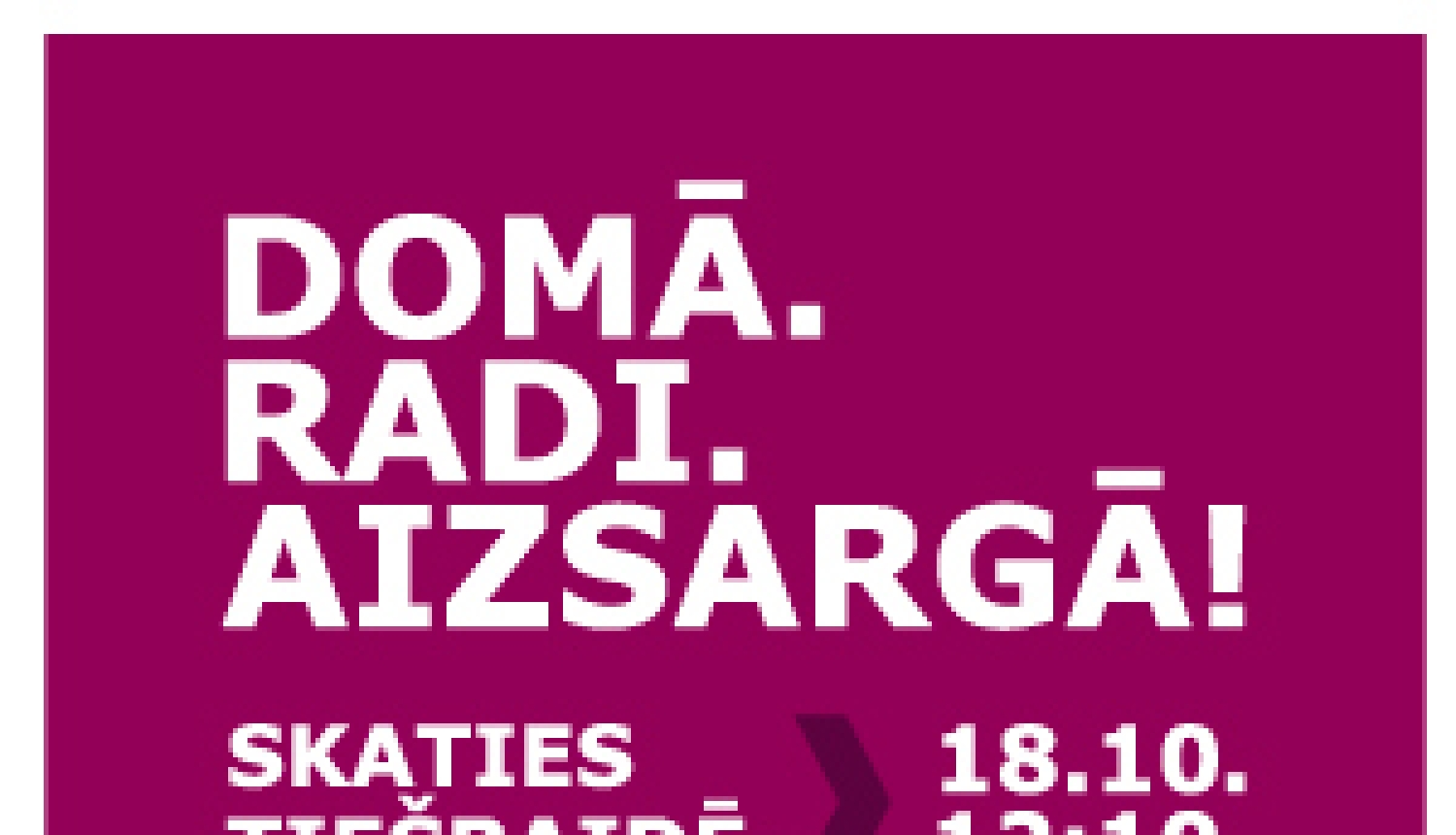 Domā. Radi. Aizsargā!